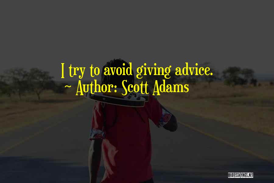 Scott Adams Quotes: I Try To Avoid Giving Advice.