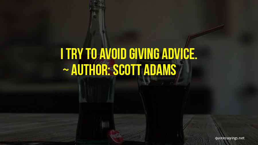 Scott Adams Quotes: I Try To Avoid Giving Advice.