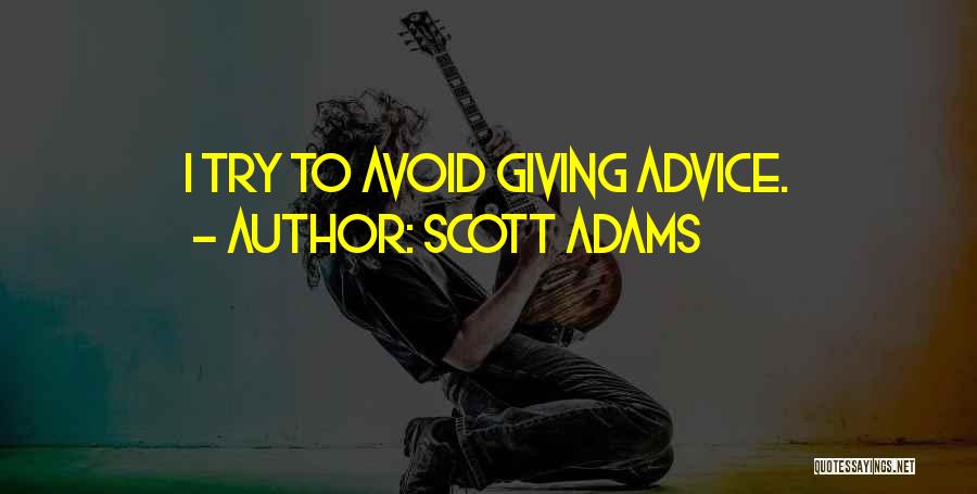 Scott Adams Quotes: I Try To Avoid Giving Advice.