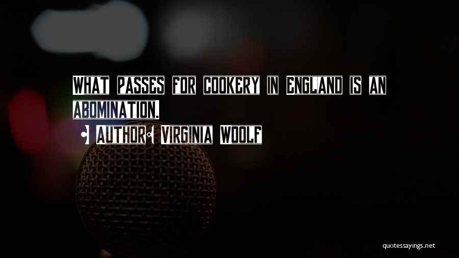 Virginia Woolf Quotes: What Passes For Cookery In England Is An Abomination.