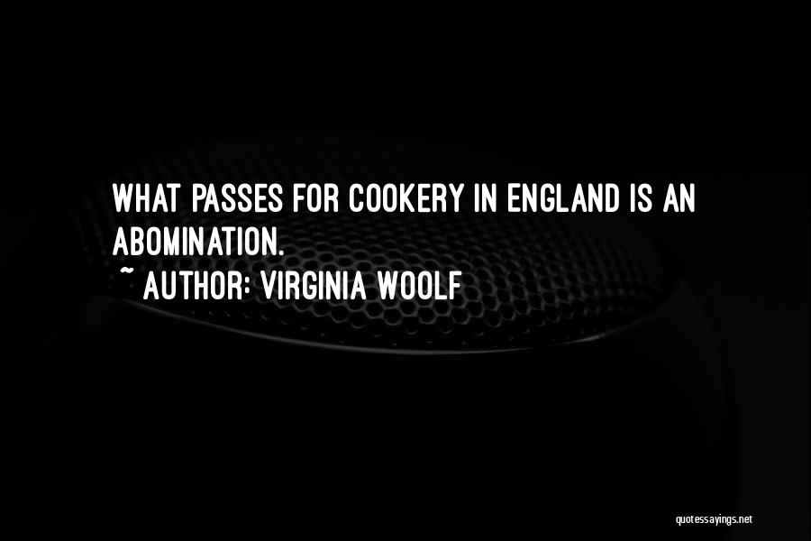 Virginia Woolf Quotes: What Passes For Cookery In England Is An Abomination.