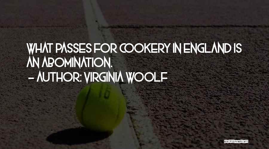 Virginia Woolf Quotes: What Passes For Cookery In England Is An Abomination.