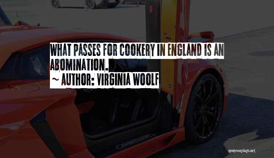 Virginia Woolf Quotes: What Passes For Cookery In England Is An Abomination.