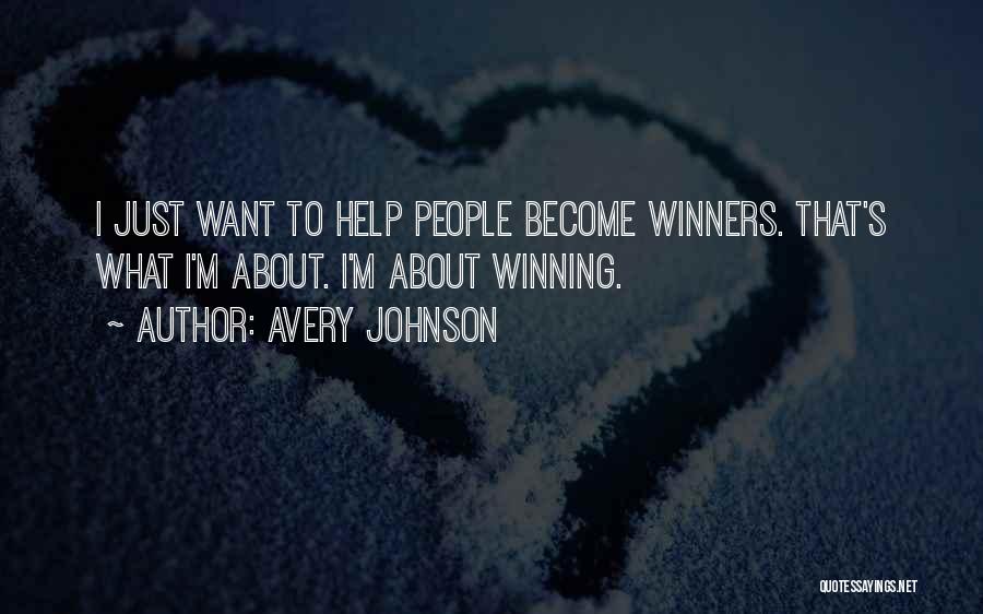 Avery Johnson Quotes: I Just Want To Help People Become Winners. That's What I'm About. I'm About Winning.