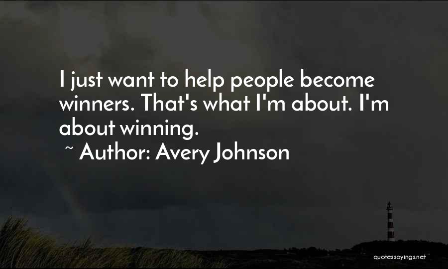 Avery Johnson Quotes: I Just Want To Help People Become Winners. That's What I'm About. I'm About Winning.