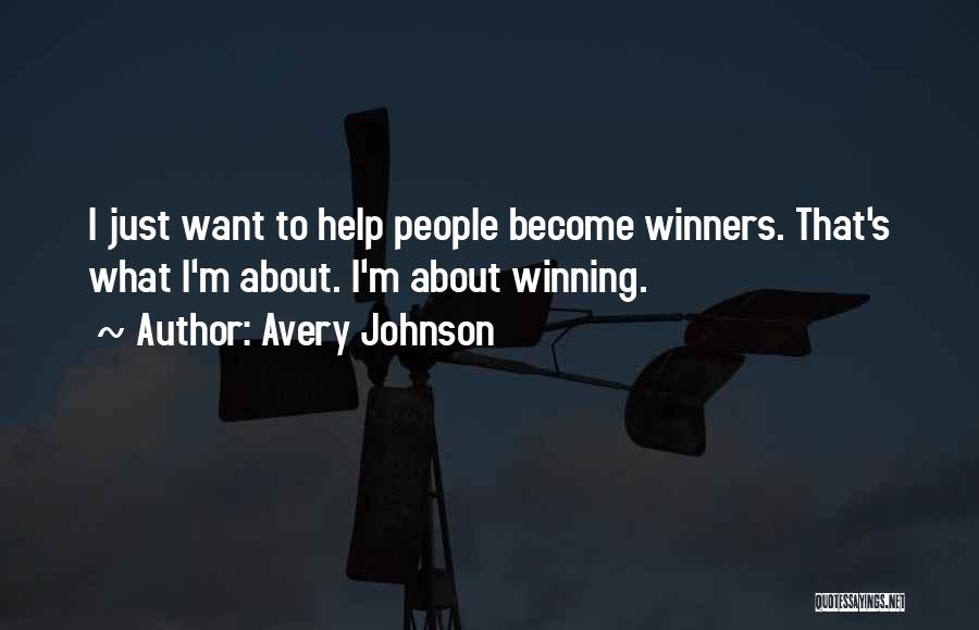Avery Johnson Quotes: I Just Want To Help People Become Winners. That's What I'm About. I'm About Winning.