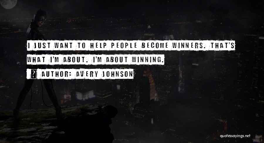 Avery Johnson Quotes: I Just Want To Help People Become Winners. That's What I'm About. I'm About Winning.
