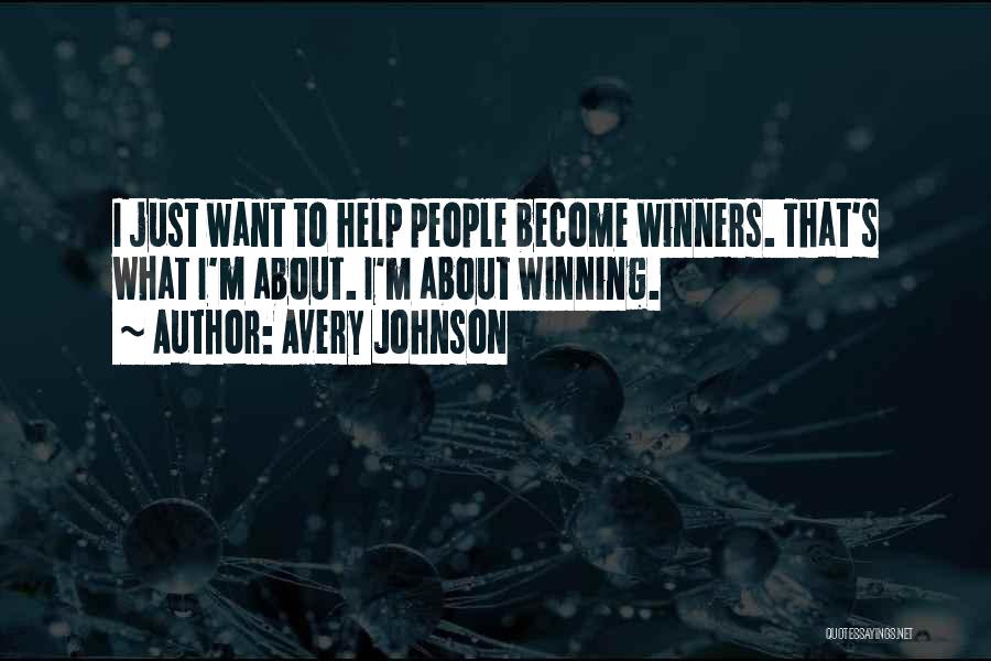 Avery Johnson Quotes: I Just Want To Help People Become Winners. That's What I'm About. I'm About Winning.