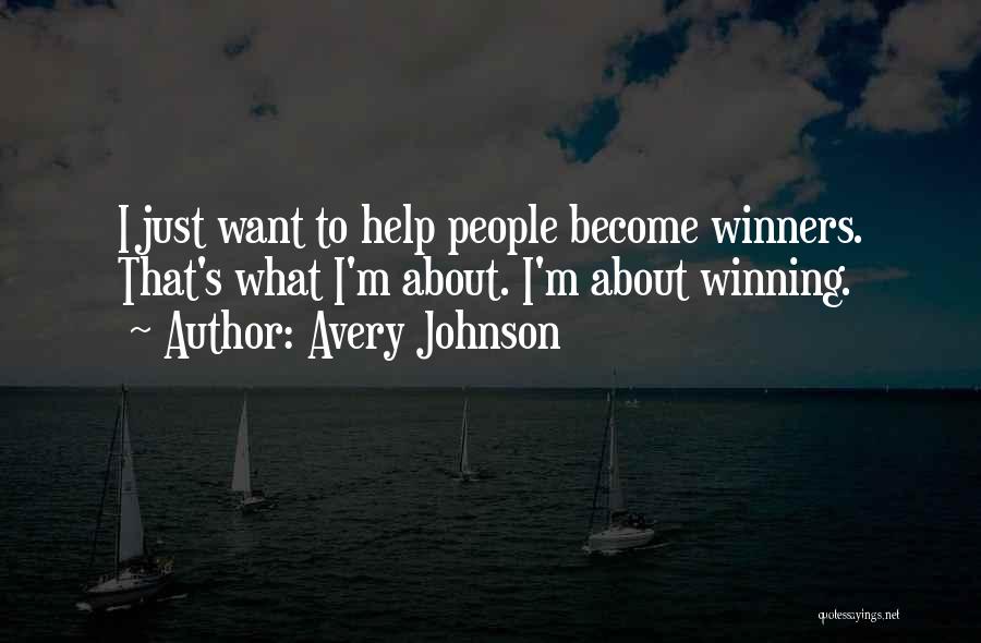 Avery Johnson Quotes: I Just Want To Help People Become Winners. That's What I'm About. I'm About Winning.