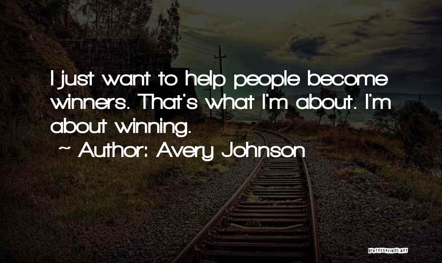 Avery Johnson Quotes: I Just Want To Help People Become Winners. That's What I'm About. I'm About Winning.