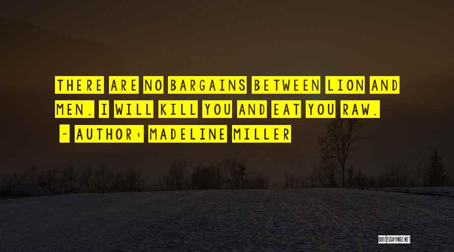 Madeline Miller Quotes: There Are No Bargains Between Lion And Men. I Will Kill You And Eat You Raw.