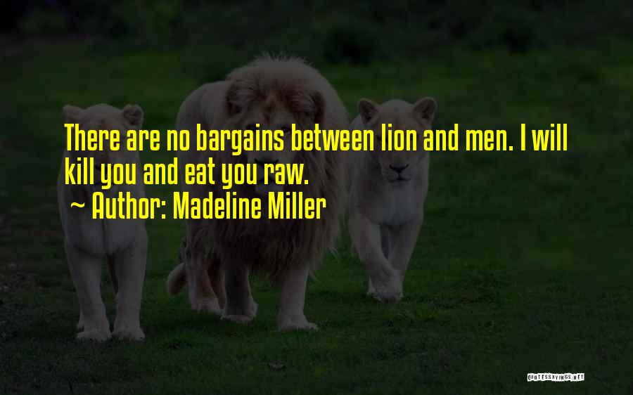 Madeline Miller Quotes: There Are No Bargains Between Lion And Men. I Will Kill You And Eat You Raw.