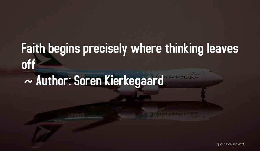 Soren Kierkegaard Quotes: Faith Begins Precisely Where Thinking Leaves Off