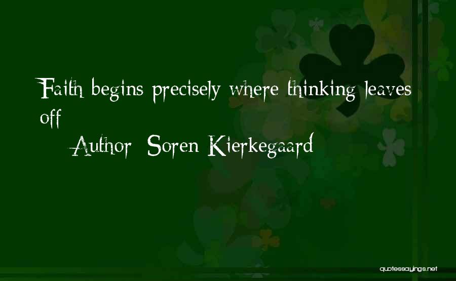 Soren Kierkegaard Quotes: Faith Begins Precisely Where Thinking Leaves Off