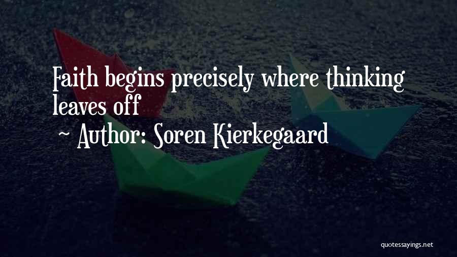 Soren Kierkegaard Quotes: Faith Begins Precisely Where Thinking Leaves Off