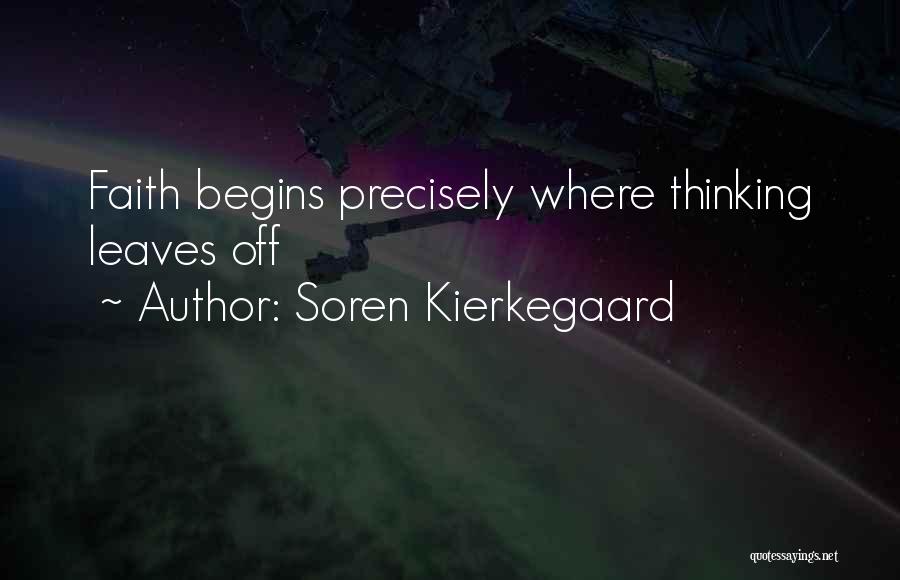 Soren Kierkegaard Quotes: Faith Begins Precisely Where Thinking Leaves Off