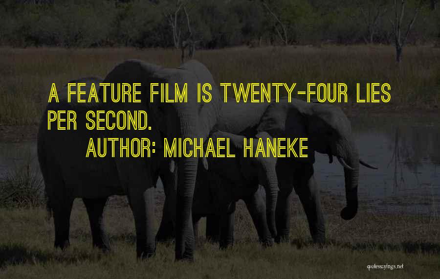 Michael Haneke Quotes: A Feature Film Is Twenty-four Lies Per Second.