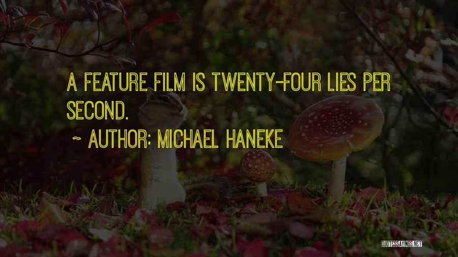 Michael Haneke Quotes: A Feature Film Is Twenty-four Lies Per Second.