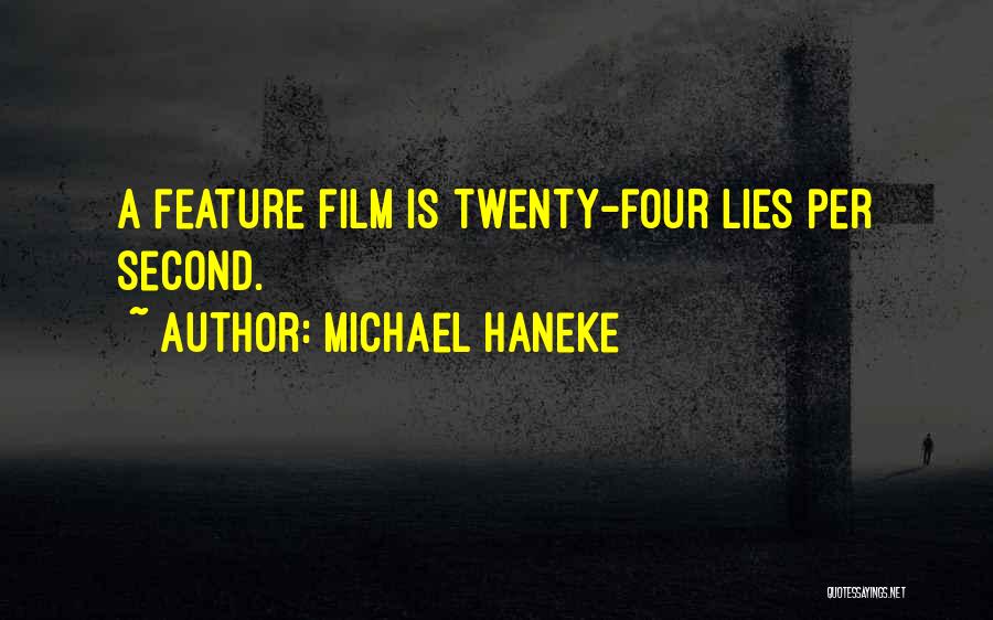 Michael Haneke Quotes: A Feature Film Is Twenty-four Lies Per Second.