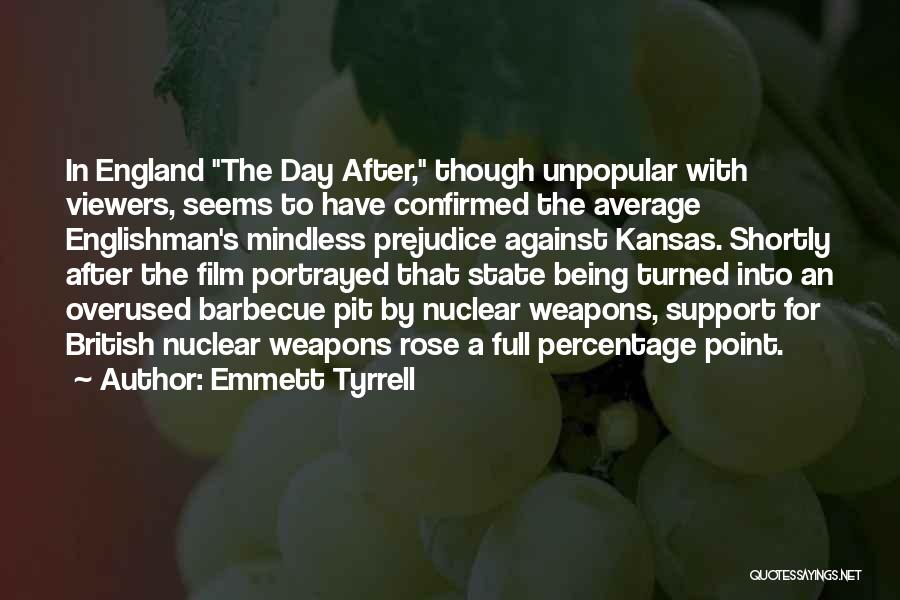 Emmett Tyrrell Quotes: In England The Day After, Though Unpopular With Viewers, Seems To Have Confirmed The Average Englishman's Mindless Prejudice Against Kansas.