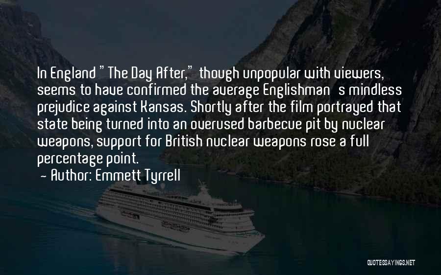 Emmett Tyrrell Quotes: In England The Day After, Though Unpopular With Viewers, Seems To Have Confirmed The Average Englishman's Mindless Prejudice Against Kansas.