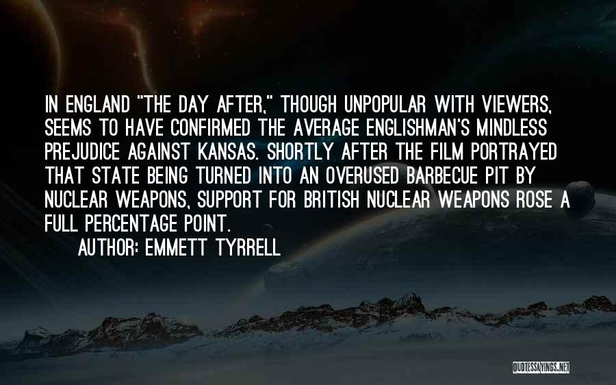 Emmett Tyrrell Quotes: In England The Day After, Though Unpopular With Viewers, Seems To Have Confirmed The Average Englishman's Mindless Prejudice Against Kansas.