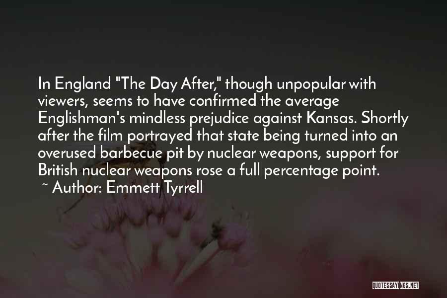 Emmett Tyrrell Quotes: In England The Day After, Though Unpopular With Viewers, Seems To Have Confirmed The Average Englishman's Mindless Prejudice Against Kansas.