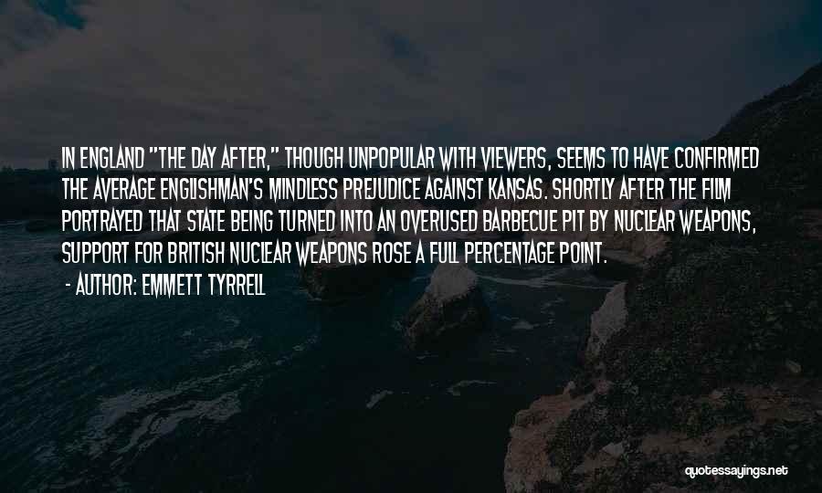 Emmett Tyrrell Quotes: In England The Day After, Though Unpopular With Viewers, Seems To Have Confirmed The Average Englishman's Mindless Prejudice Against Kansas.