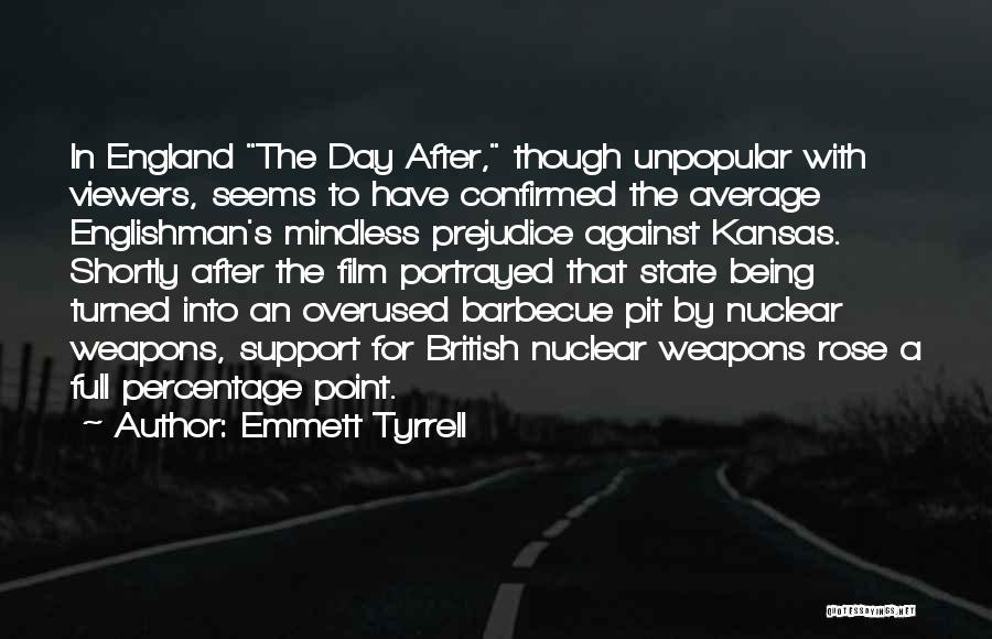 Emmett Tyrrell Quotes: In England The Day After, Though Unpopular With Viewers, Seems To Have Confirmed The Average Englishman's Mindless Prejudice Against Kansas.