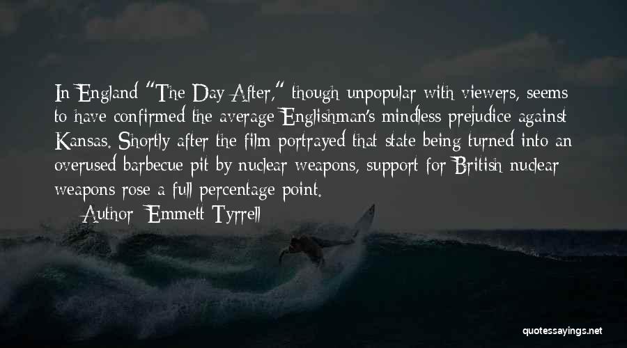 Emmett Tyrrell Quotes: In England The Day After, Though Unpopular With Viewers, Seems To Have Confirmed The Average Englishman's Mindless Prejudice Against Kansas.