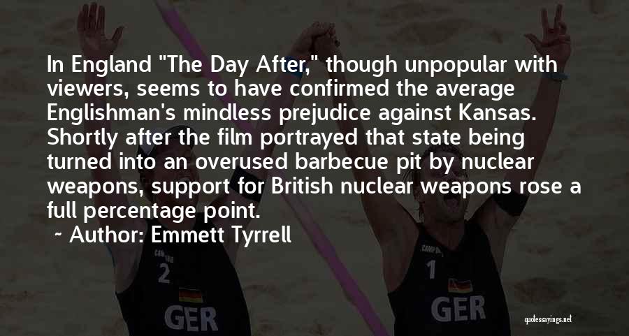 Emmett Tyrrell Quotes: In England The Day After, Though Unpopular With Viewers, Seems To Have Confirmed The Average Englishman's Mindless Prejudice Against Kansas.