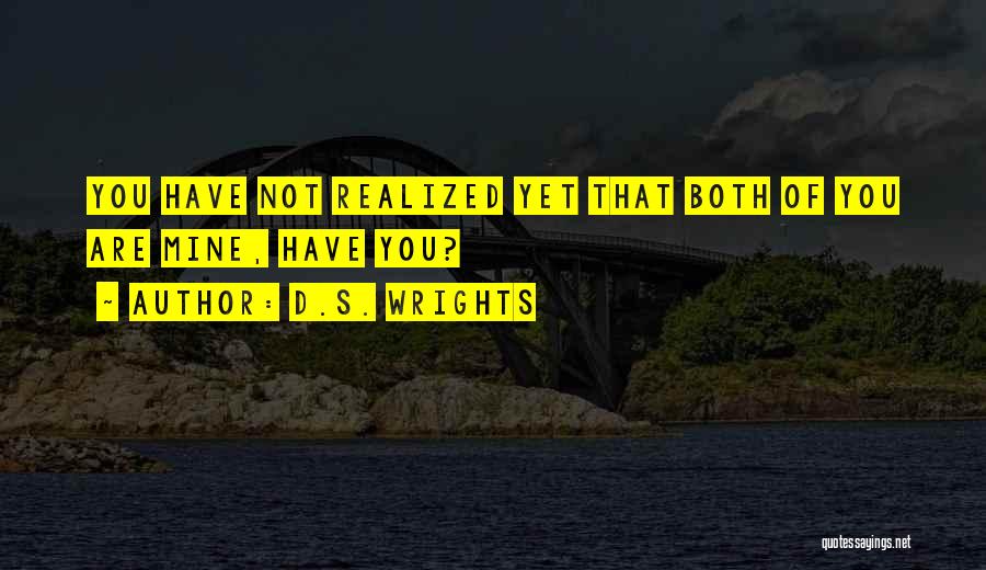 D.S. Wrights Quotes: You Have Not Realized Yet That Both Of You Are Mine, Have You?