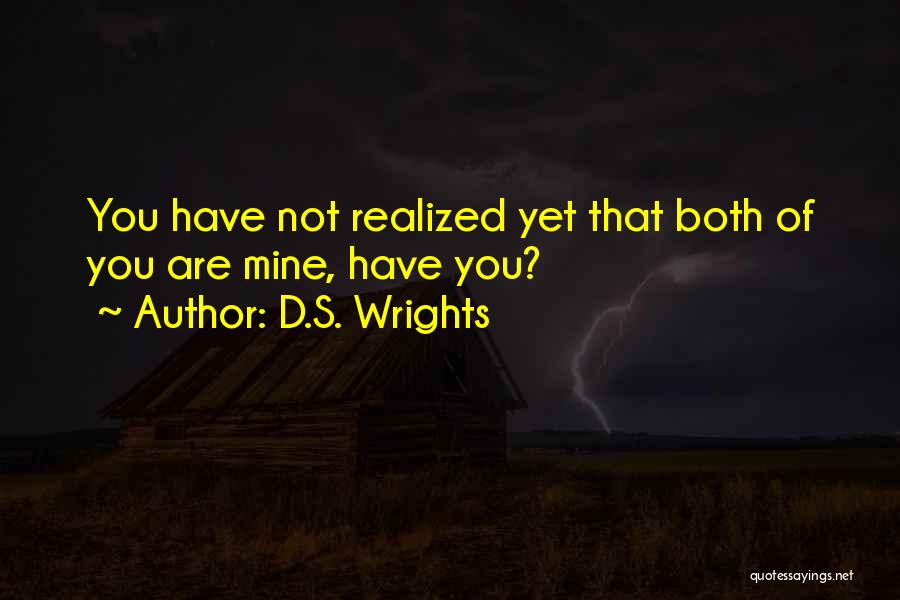 D.S. Wrights Quotes: You Have Not Realized Yet That Both Of You Are Mine, Have You?