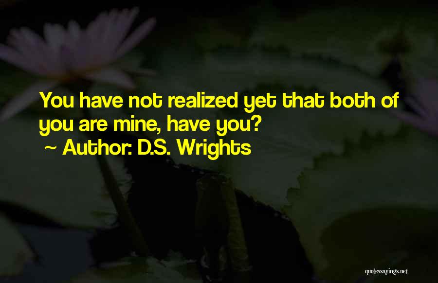 D.S. Wrights Quotes: You Have Not Realized Yet That Both Of You Are Mine, Have You?