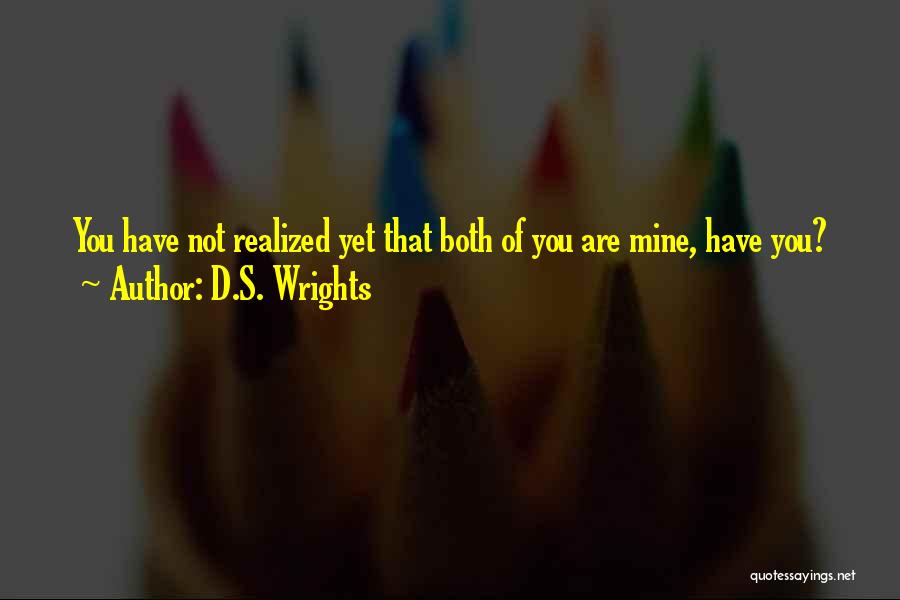 D.S. Wrights Quotes: You Have Not Realized Yet That Both Of You Are Mine, Have You?