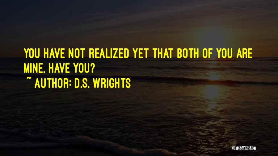 D.S. Wrights Quotes: You Have Not Realized Yet That Both Of You Are Mine, Have You?