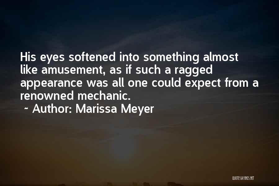 Marissa Meyer Quotes: His Eyes Softened Into Something Almost Like Amusement, As If Such A Ragged Appearance Was All One Could Expect From