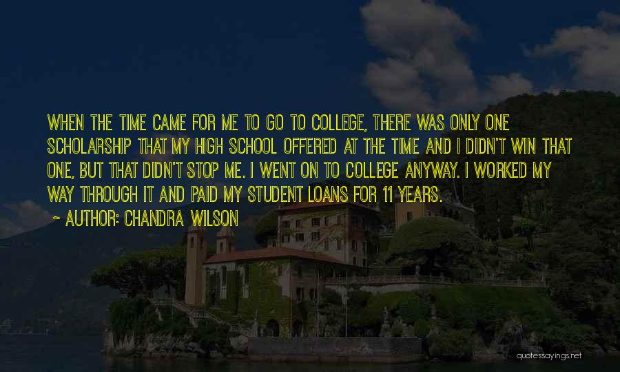 Chandra Wilson Quotes: When The Time Came For Me To Go To College, There Was Only One Scholarship That My High School Offered