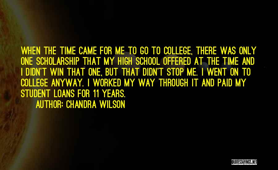 Chandra Wilson Quotes: When The Time Came For Me To Go To College, There Was Only One Scholarship That My High School Offered