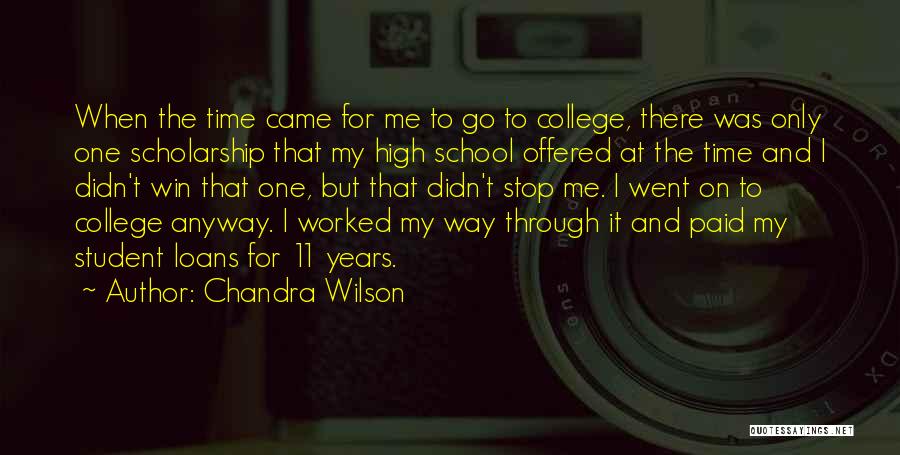 Chandra Wilson Quotes: When The Time Came For Me To Go To College, There Was Only One Scholarship That My High School Offered