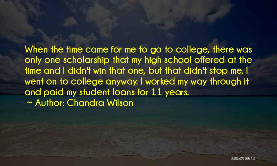 Chandra Wilson Quotes: When The Time Came For Me To Go To College, There Was Only One Scholarship That My High School Offered