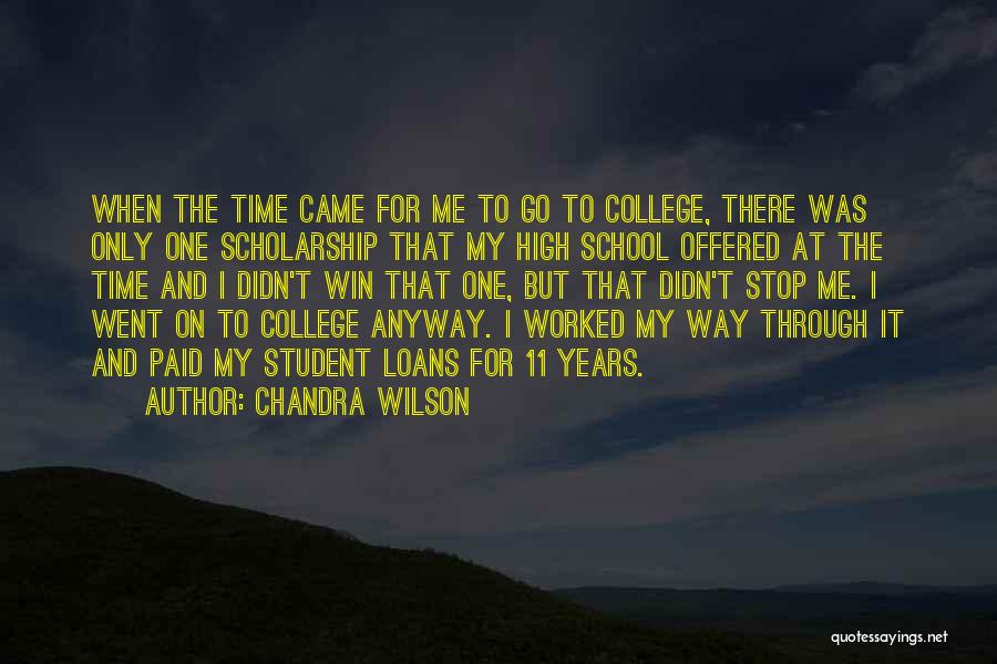 Chandra Wilson Quotes: When The Time Came For Me To Go To College, There Was Only One Scholarship That My High School Offered