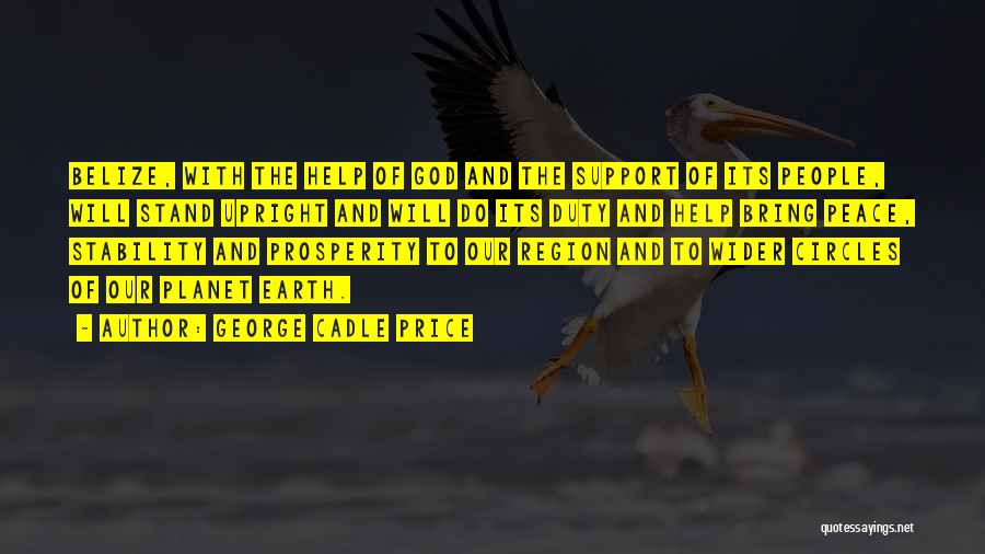 George Cadle Price Quotes: Belize, With The Help Of God And The Support Of Its People, Will Stand Upright And Will Do Its Duty