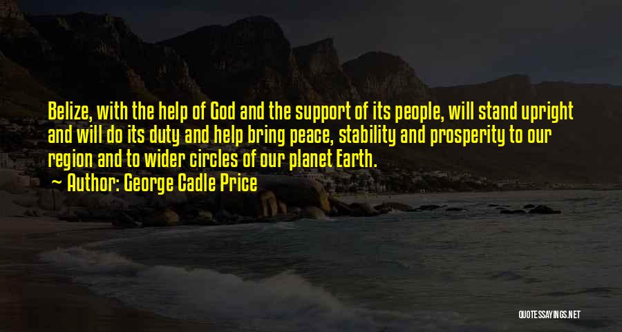George Cadle Price Quotes: Belize, With The Help Of God And The Support Of Its People, Will Stand Upright And Will Do Its Duty
