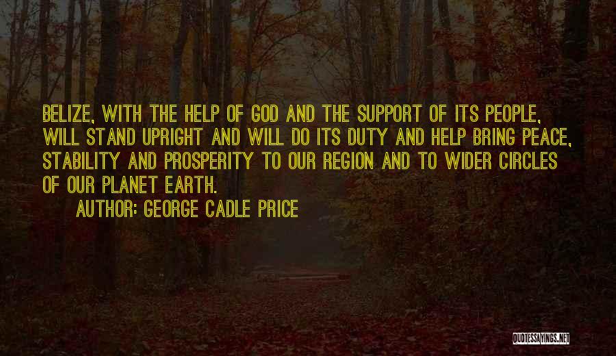 George Cadle Price Quotes: Belize, With The Help Of God And The Support Of Its People, Will Stand Upright And Will Do Its Duty