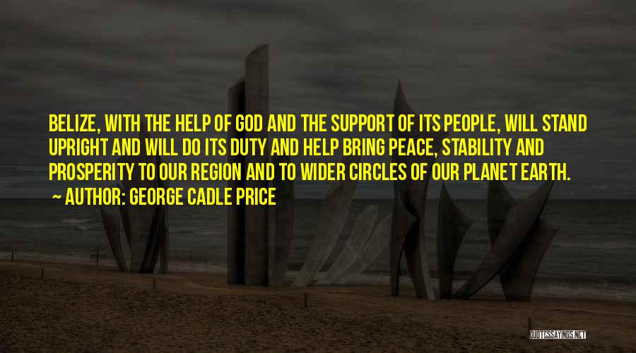 George Cadle Price Quotes: Belize, With The Help Of God And The Support Of Its People, Will Stand Upright And Will Do Its Duty