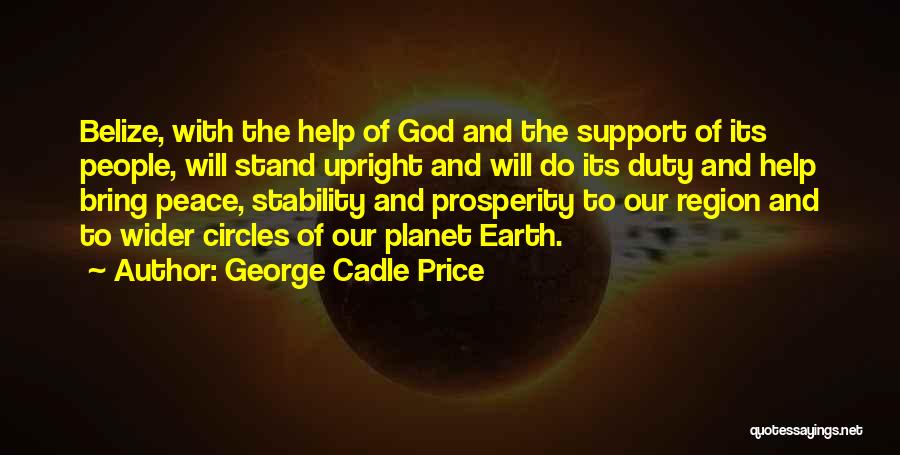 George Cadle Price Quotes: Belize, With The Help Of God And The Support Of Its People, Will Stand Upright And Will Do Its Duty