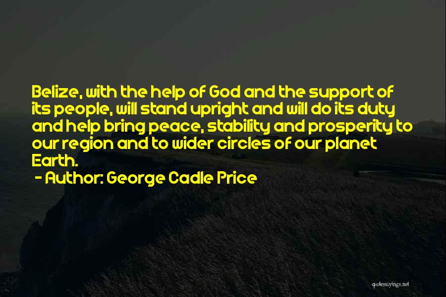 George Cadle Price Quotes: Belize, With The Help Of God And The Support Of Its People, Will Stand Upright And Will Do Its Duty