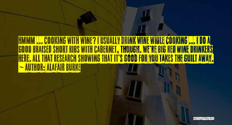 Alafair Burke Quotes: Hmmm ... Cooking With Wine? I Usually Drink Wine While Cooking ... I Do A Good Braised Short Ribs With