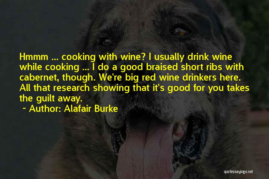 Alafair Burke Quotes: Hmmm ... Cooking With Wine? I Usually Drink Wine While Cooking ... I Do A Good Braised Short Ribs With